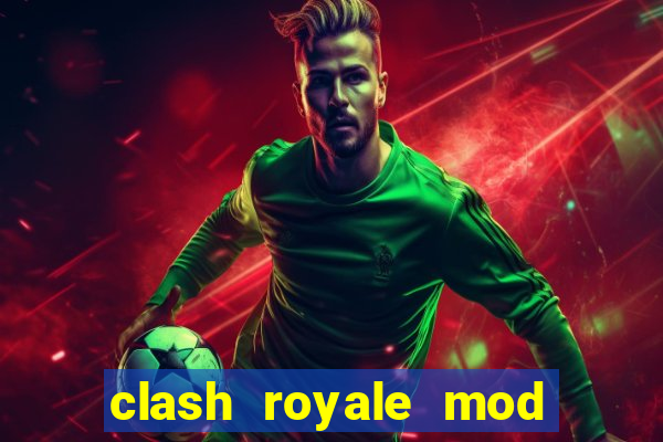 clash royale mod cartas modificadas download